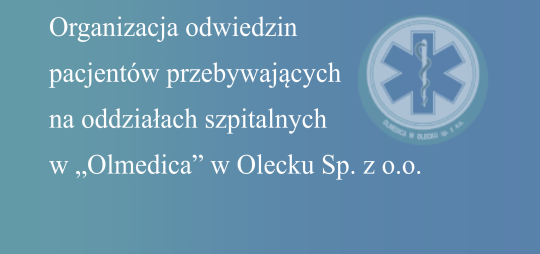 Organizacja odwiedzin pacjentów przebywających na oddziałach szpitalnych w „Olmedica” w Olecku Sp. z o.o.